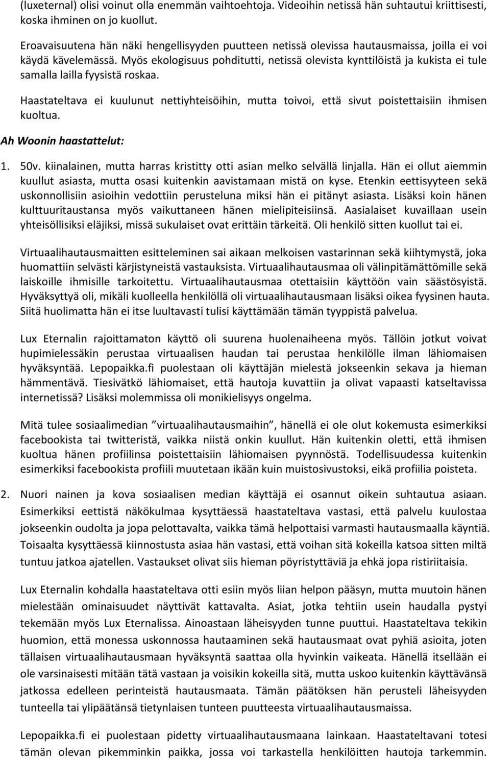 Myös ekologisuus pohditutti, netissä olevista kynttilöistä ja kukista ei tule samalla lailla fyysistä roskaa.