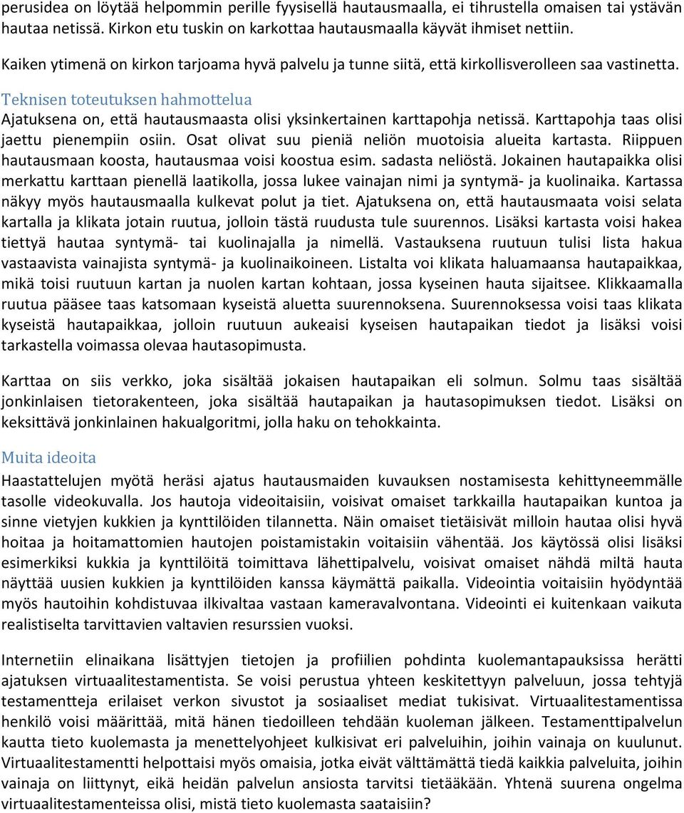 Teknisen toteutuksen hahmottelua Ajatuksena on, että hautausmaasta olisi yksinkertainen karttapohja netissä. Karttapohja taas olisi jaettu pienempiin osiin.