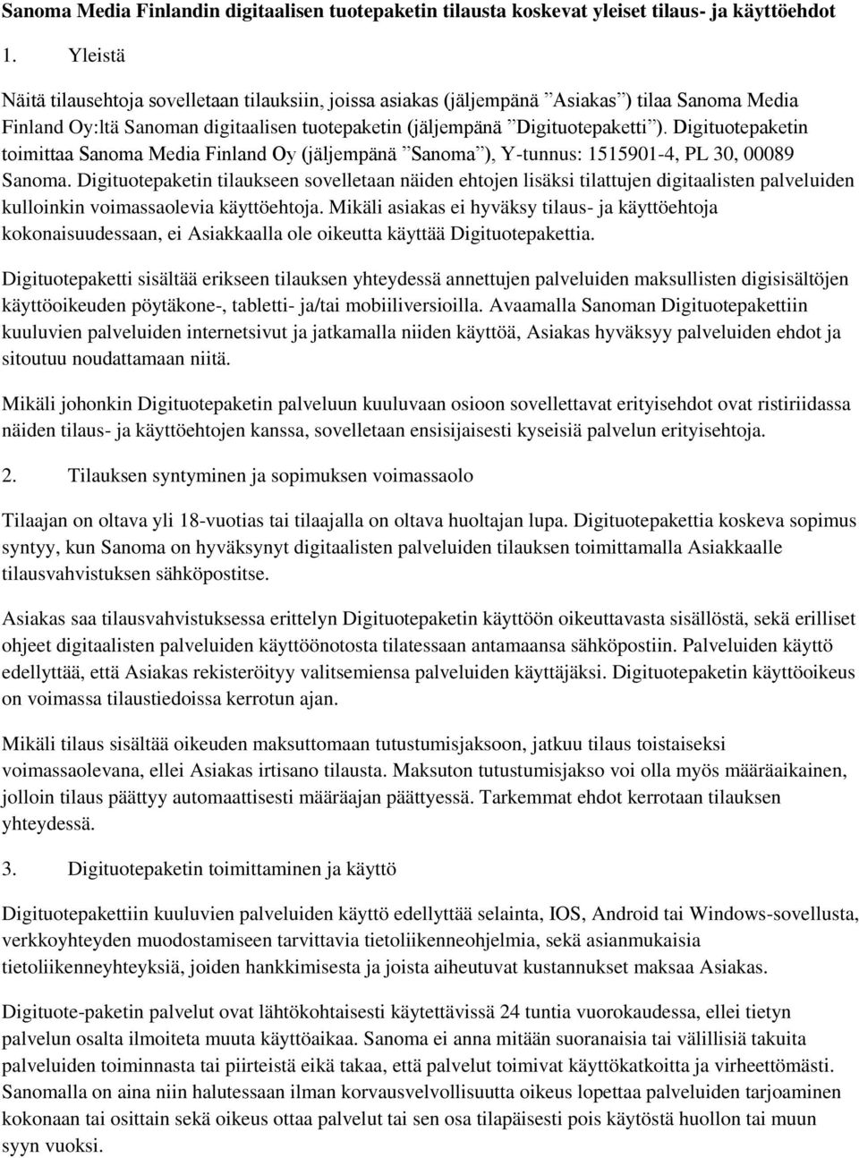 Digituotepaketin toimittaa Sanoma Media Finland Oy (jäljempänä Sanoma ), Y-tunnus: 1515901-4, PL 30, 00089 Sanoma.