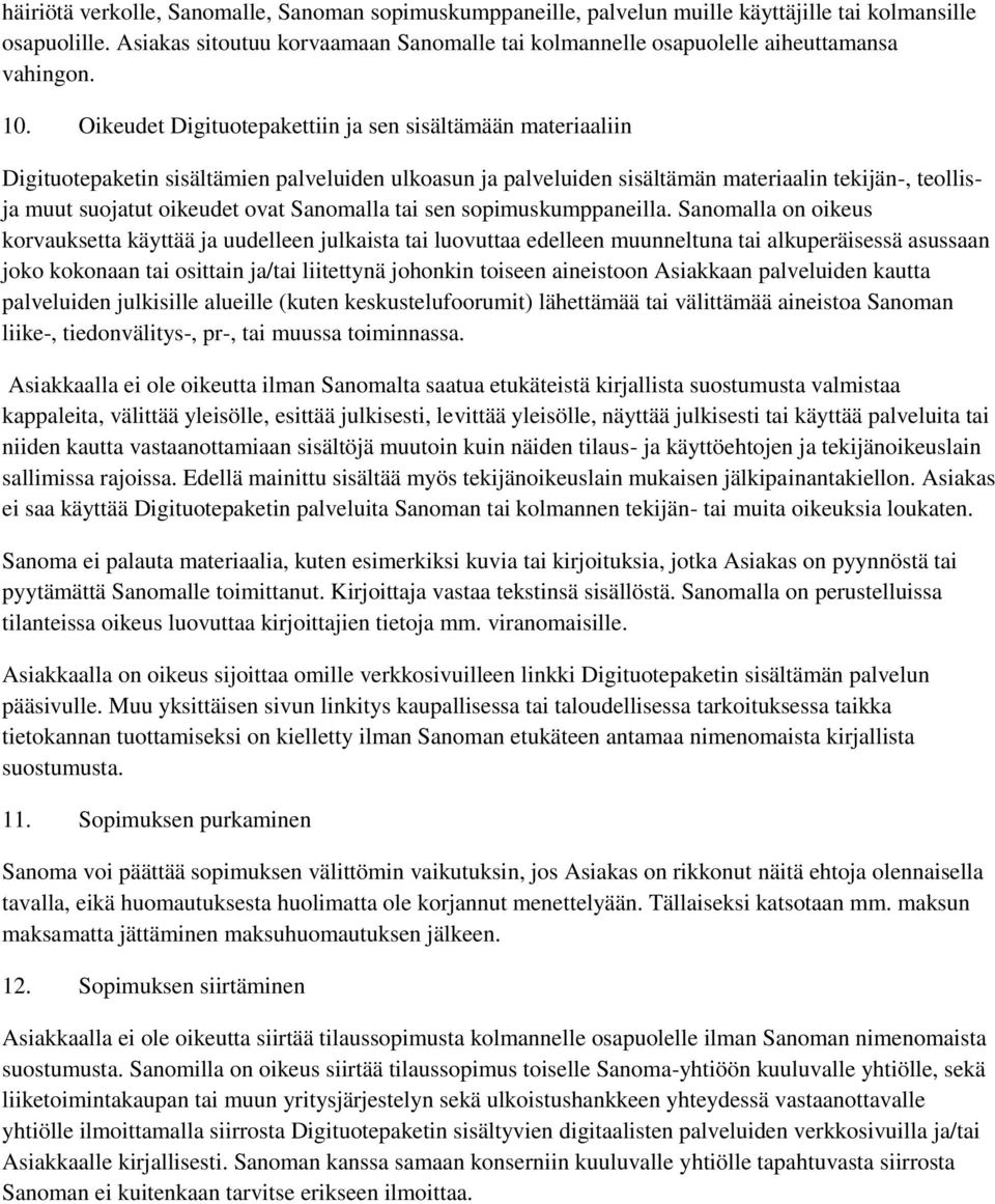 Oikeudet Digituotepakettiin ja sen sisältämään materiaaliin Digituotepaketin sisältämien palveluiden ulkoasun ja palveluiden sisältämän materiaalin tekijän-, teollisja muut suojatut oikeudet ovat