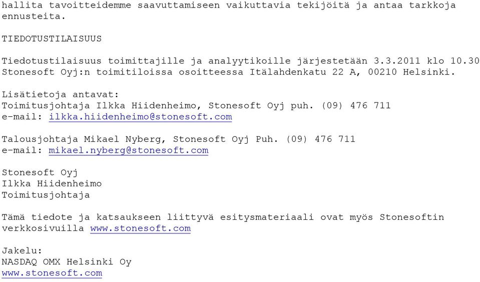 (09) 476 711 e-mail: ilkka.hiidenheimo@stonesoft.com Talousjohtaja Mikael Nyberg, Stonesoft Oyj Puh. (09) 476 711 e-mail: mikael.nyberg@stonesoft.