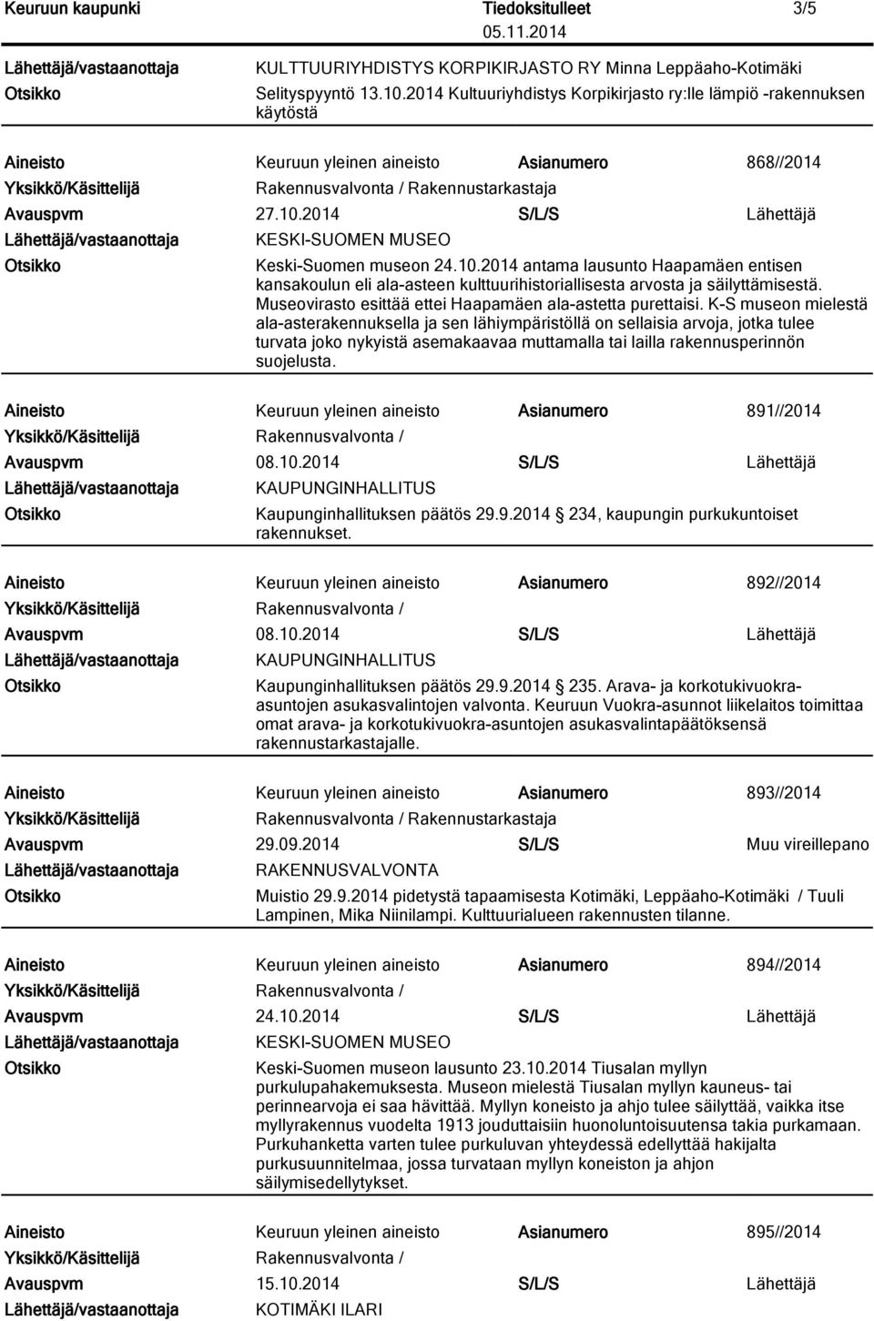 2014 S/L/S Lähettäjä KESKI-SUOMEN MUSEO Keski-Suomen museon 24.10.2014 antama lausunto Haapamäen entisen kansakoulun eli ala-asteen kulttuurihistoriallisesta arvosta ja säilyttämisestä.