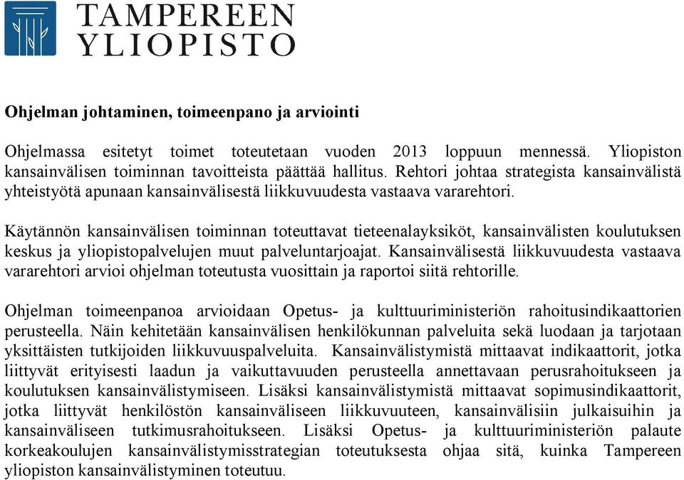 Käytännön kansainvälisen toiminnan toteuttavat tieteenalayksiköt, kansainvälisten koulutuksen keskus ja yliopistopalvelujen muut palveluntarjoajat.