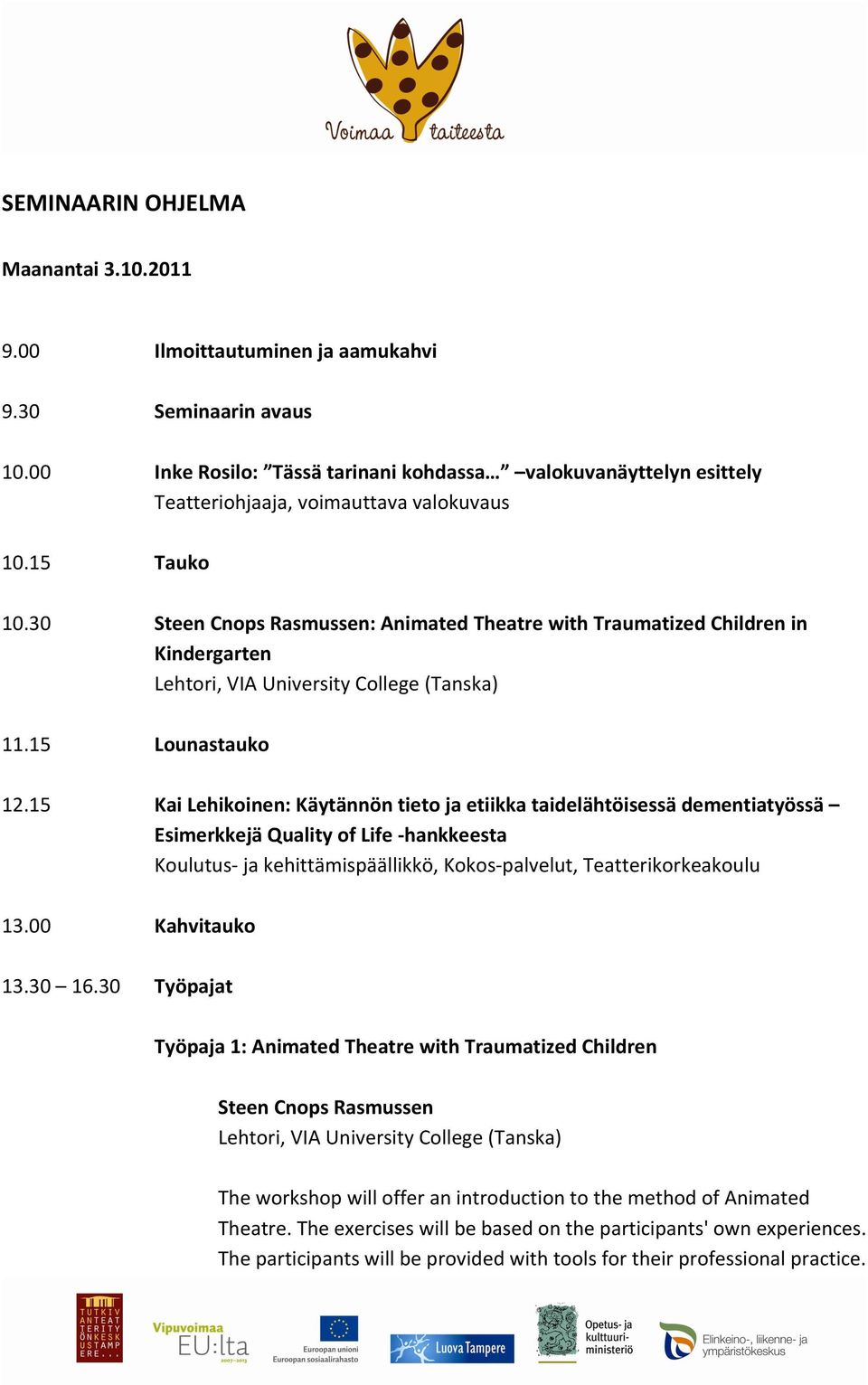 30 Steen Cnops Rasmussen: Animated Theatre with Traumatized Children in Kindergarten 11.15 Lounastauko 12.