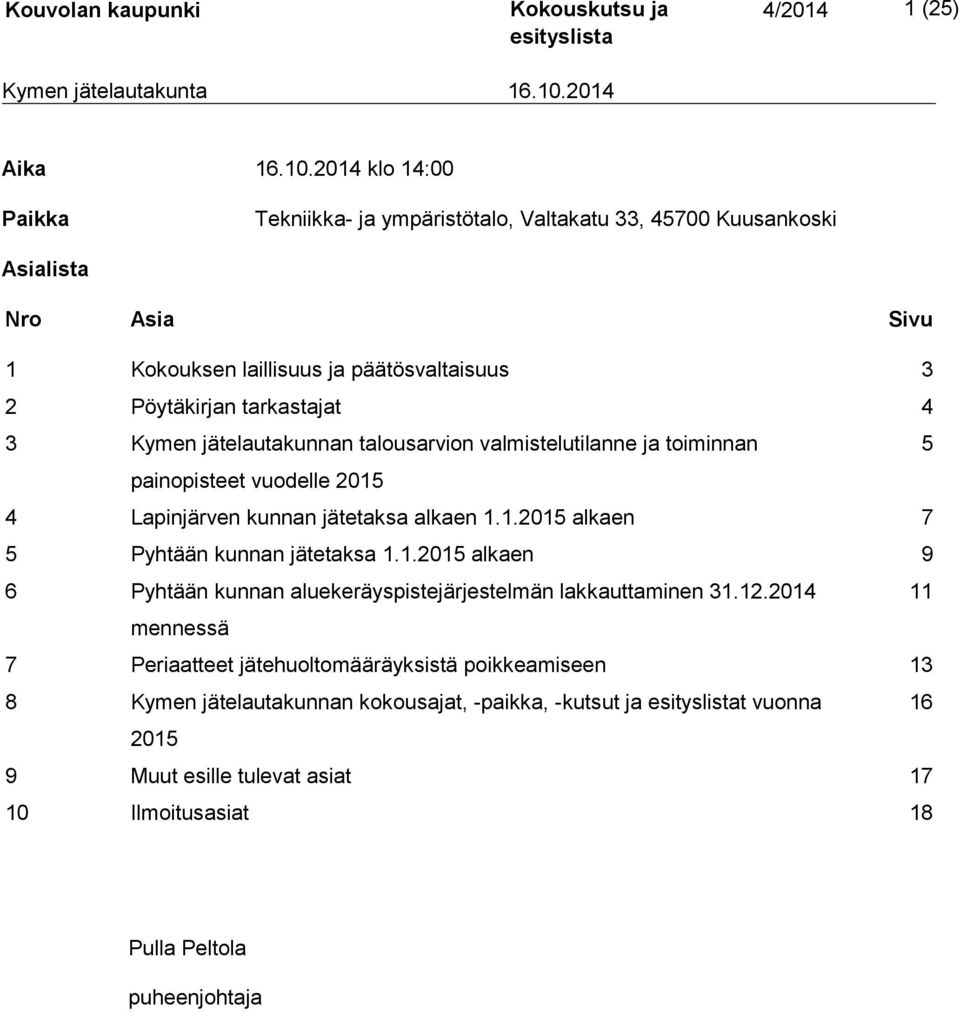 tarkastajat 4 3 Kymen jätelautakunnan talousarvion valmistelutilanne ja toiminnan 5 painopisteet vuodelle 2015 4 Lapinjärven kunnan jätetaksa alkaen 1.1.2015 alkaen 7 5 Pyhtään kunnan jätetaksa 1.