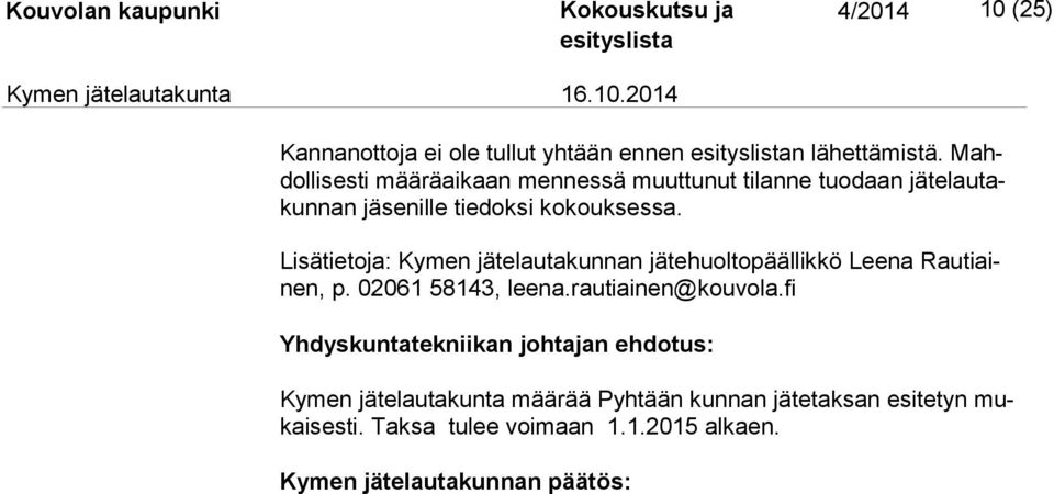 Lisätietoja: Kymen jätelautakunnan jätehuoltopäällikkö Leena Rau tiainen, p. 02061 58143, leena.rautiainen@kouvola.