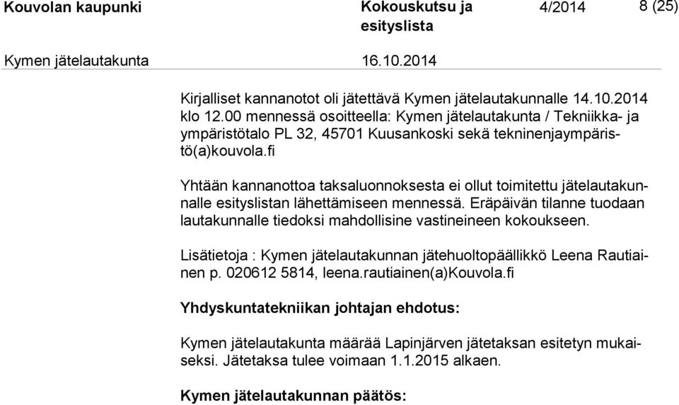 fi Yhtään kannanottoa taksaluonnoksesta ei ollut toimitettu jä te lau ta kunnal le n lähettämiseen mennessä.