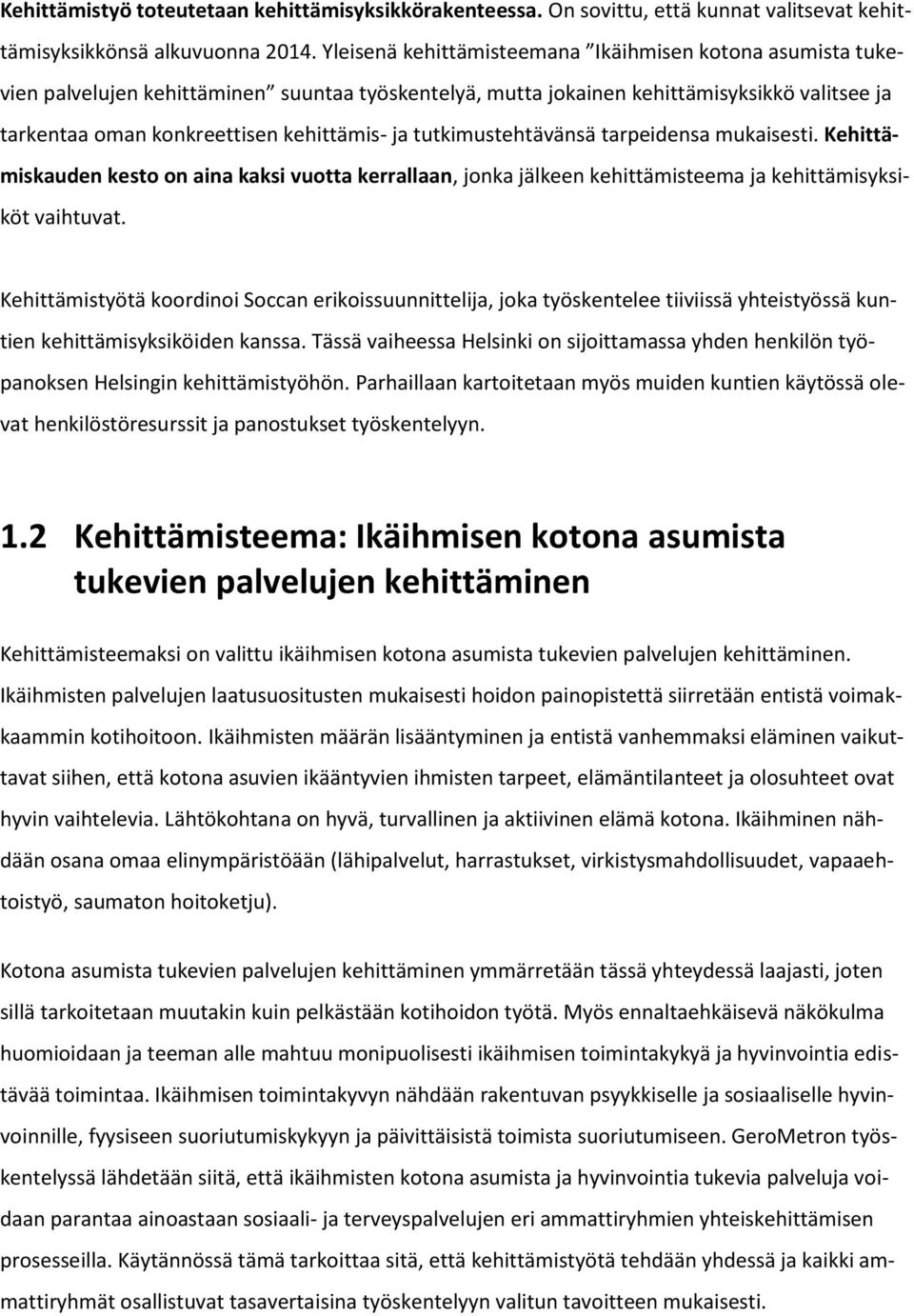 tutkimustehtävänsä tarpeidensa mukaisesti. Kehittämiskauden kesto on aina kaksi vuotta kerrallaan, jonka jälkeen kehittämisteema ja kehittämisyksiköt vaihtuvat.