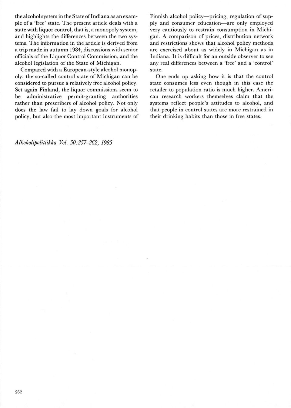 The information in the article is derived from a trip made in autumn 1984, discussions with senior olficials of the Liquor Control Commission, and the alcohol legislation of the State of Michigan.