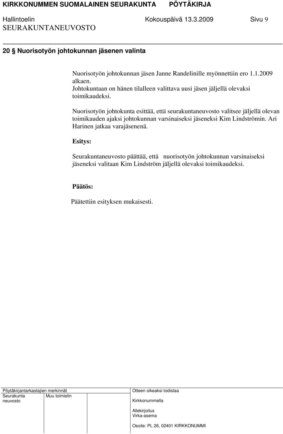Johtokuntaan on hänen tilalleen valittava uusi jäsen jäljellä olevaksi toimikaudeksi.