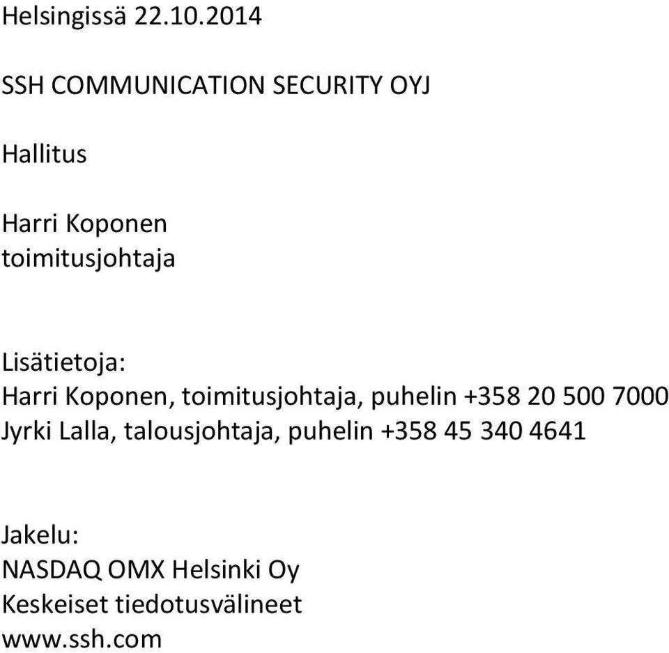 Lisätietoja: Harri Koponen, toimitusjohtaja, puhelin +358 20 500 7000