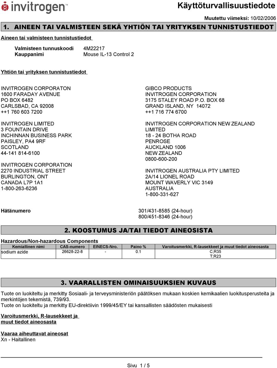 tunnistustiedot INVITROGEN CORPORATON 1600 FARADAY AVENUE PO BOX 6482 CARLSBAD, CA 92008 ++1 760 603 7200 INVITROGEN LIMITED 3 FOUNTAIN DRIVE INCHINNAN BUSINESS PARK PAISLEY, PA4 9RF SCOTLAND 44-141