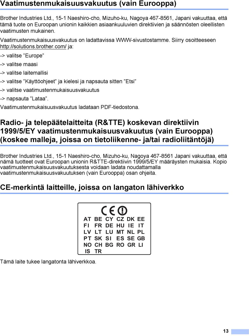 Vaatimustenmukaisuusvakuutus on ladattavissa WWW-sivustostamme. Siirry osoitteeseen http://solutions.brother.