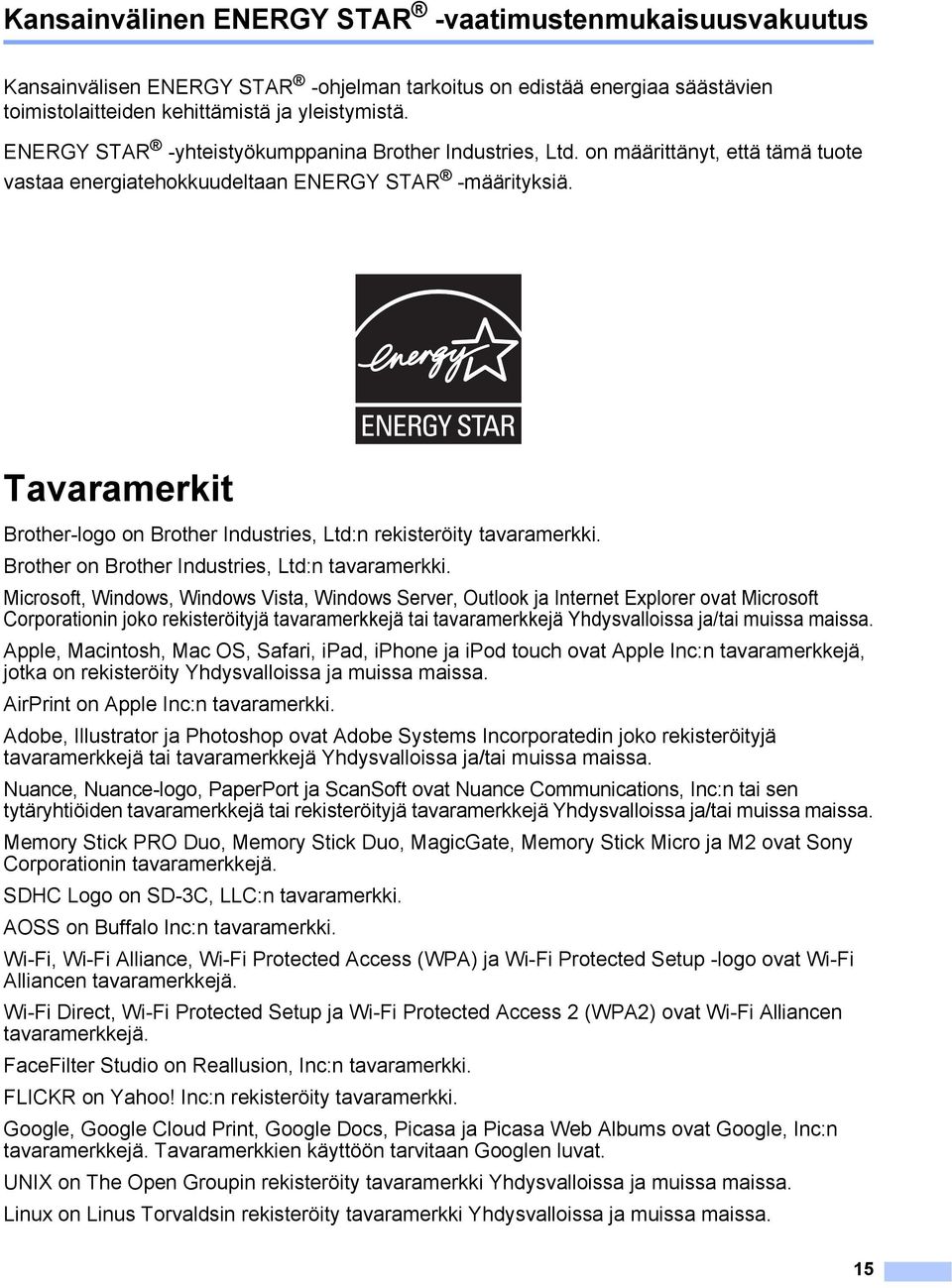 Tavaramerkit 1 Brother-logo on Brother Industries, Ltd:n rekisteröity tavaramerkki. Brother on Brother Industries, Ltd:n tavaramerkki.