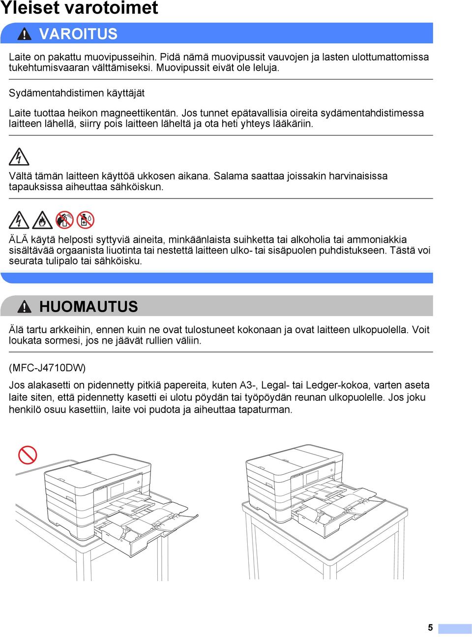 Vältä tämän laitteen käyttöä ukkosen aikana. Salama saattaa joissakin harvinaisissa tapauksissa aiheuttaa sähköiskun.