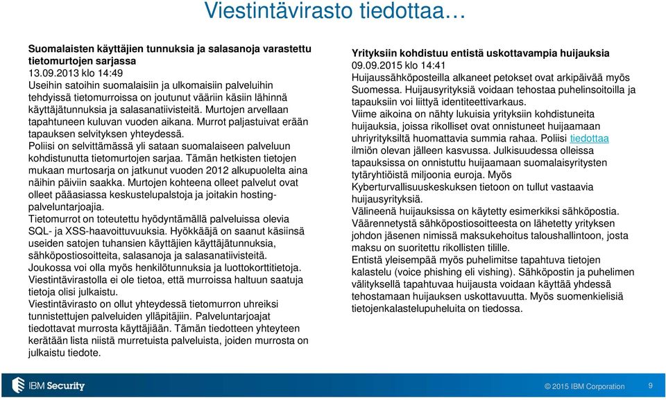 Murtojen arvellaan tapahtuneen kuluvan vuoden aikana. Murrot paljastuivat erään tapauksen selvityksen yhteydessä.