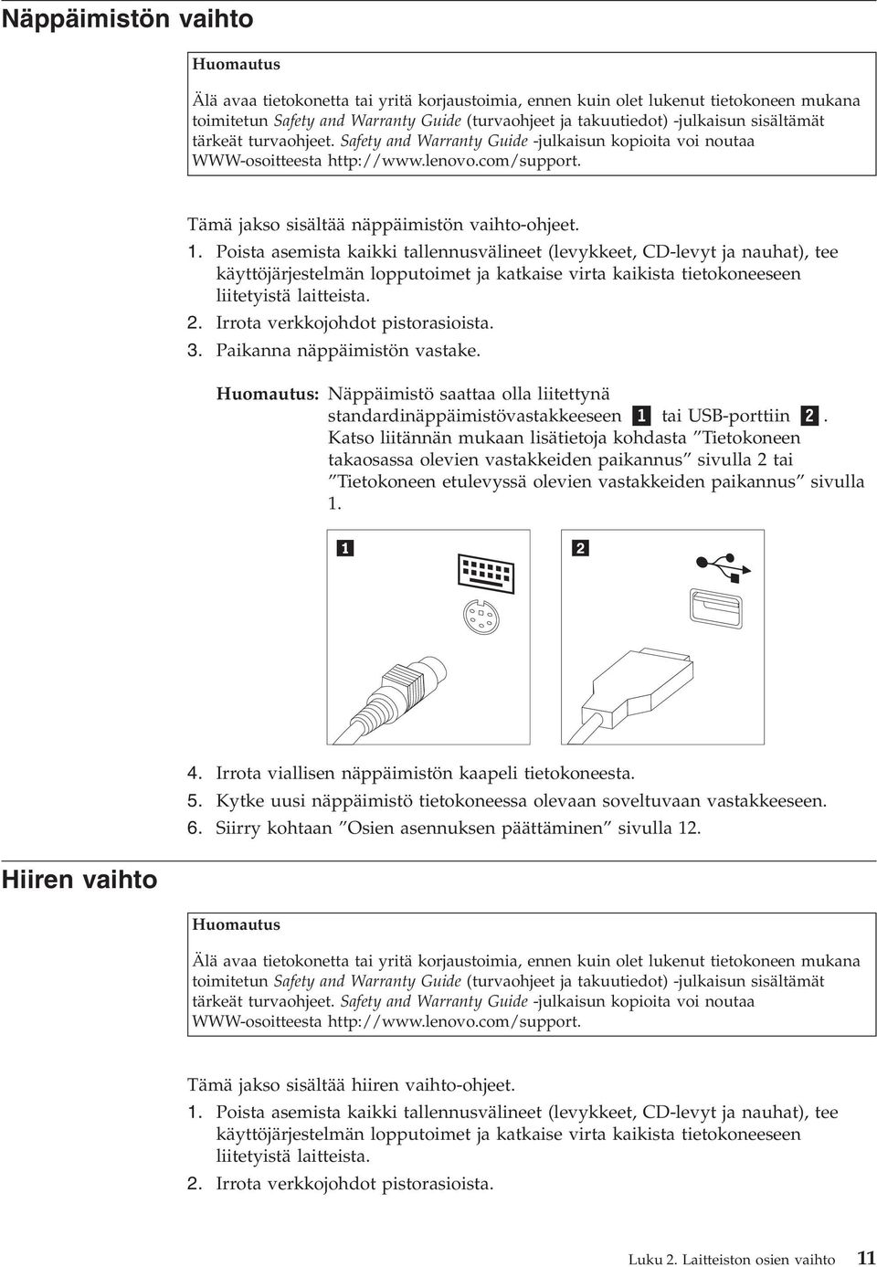 Poista asemista kaikki tallennusvälineet (levykkeet, CD-levyt ja nauhat), tee käyttöjärjestelmän lopputoimet ja katkaise virta kaikista tietokoneeseen liitetyistä laitteista. 2.