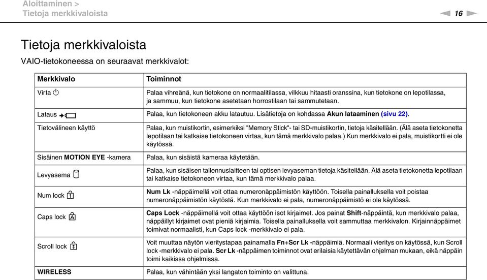 Lisätietoja on kohdassa Akun lataaminen (sivu 22).