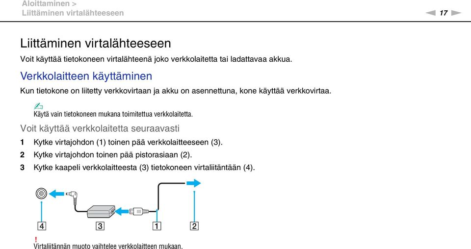 Käytä vain tietokoneen mukana toimitettua verkkolaitetta.