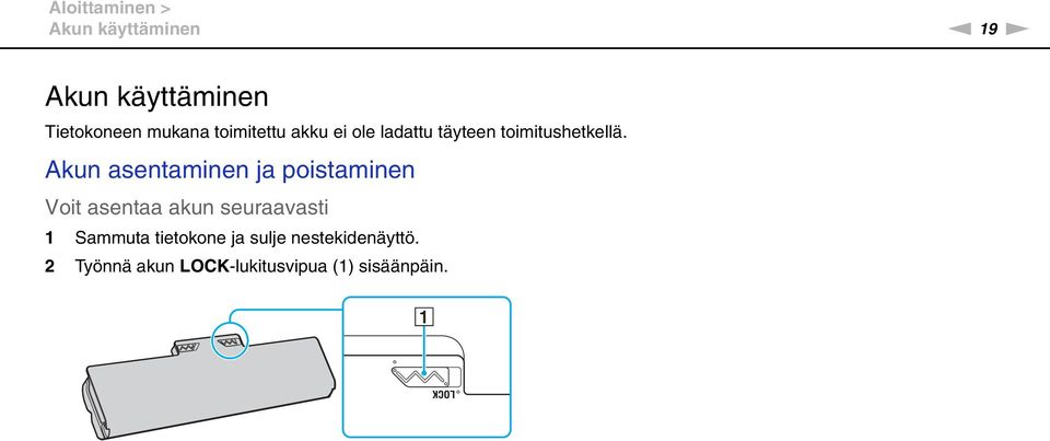 Akun asentaminen ja poistaminen Voit asentaa akun seuraavasti 1 Sammuta