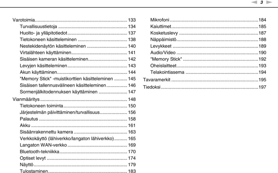 .. 146 Sormenjälkitodennuksen käyttäminen... 147 Vianmääritys... 148 Tietokoneen toiminta... 150 Järjestelmän päivittäminen/turvallisuus... 156 Palautus... 158 Akku... 161 Sisäänrakennettu kamera.