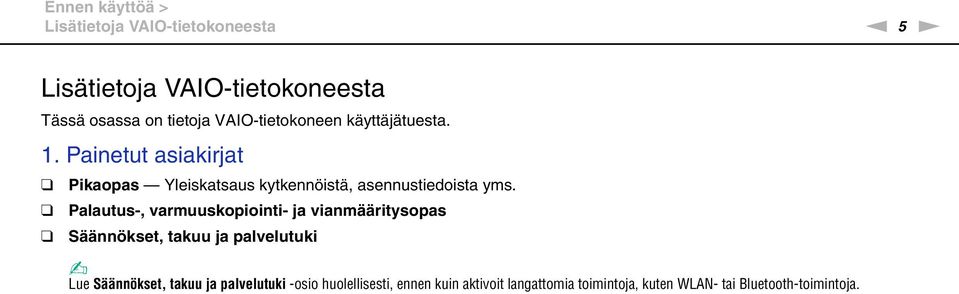 Painetut asiakirjat Pikaopas Yleiskatsaus kytkennöistä, asennustiedoista yms.