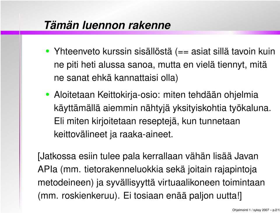 Eli miten kirjoitetaan reseptejä, kun tunnetaan keittovälineet ja raaka-aineet. [Jatkossa esiin tulee pala kerrallaan vähän lisää Javan APIa (mm.