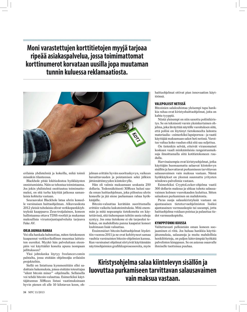 Näin se tehostaa toimintaansa. Jos jokin yhdistelmä osoittautuu toimimattomaksi, on sitä turha käyttää jatkossa samanlaisia kohteita vastaan.