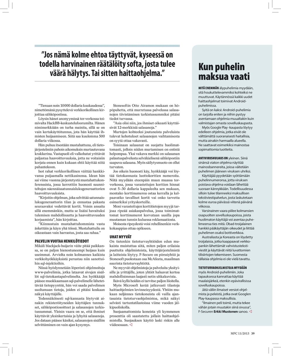 Hänen nimimerkkiään on turha mainita, sillä se on vain kertakäyttötunnus, jota hän käyttää ihmisten huijaamiseen. Siitä saa kuulemma 500 dollaria viikossa.