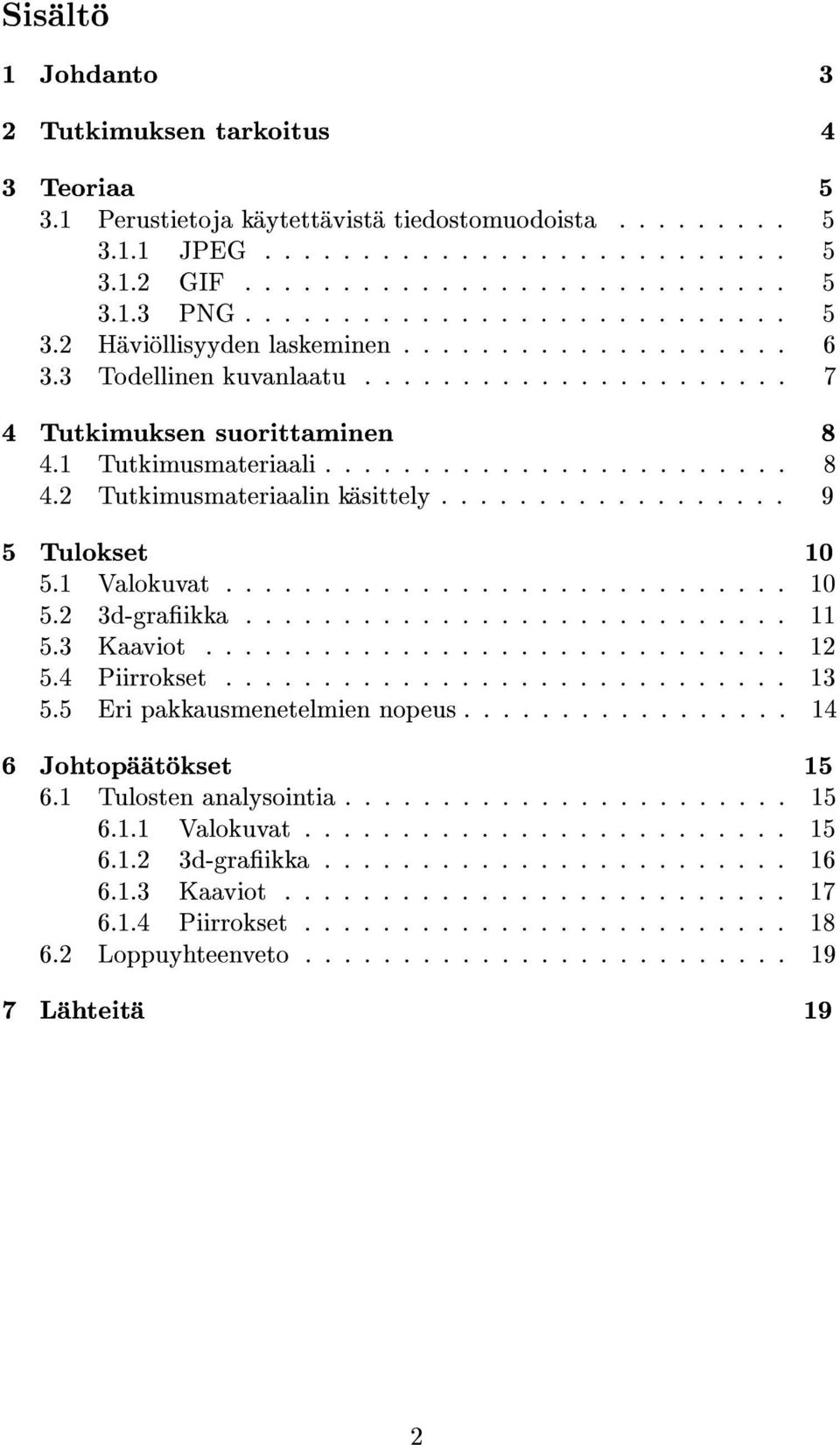 ................. 9 5 Tulokset 10 5.1 Valokuvat............................. 10 5.2 3d-graikka............................ 11 5.3 Kaaviot.............................. 12 5.4 Piirrokset............................. 13 5.