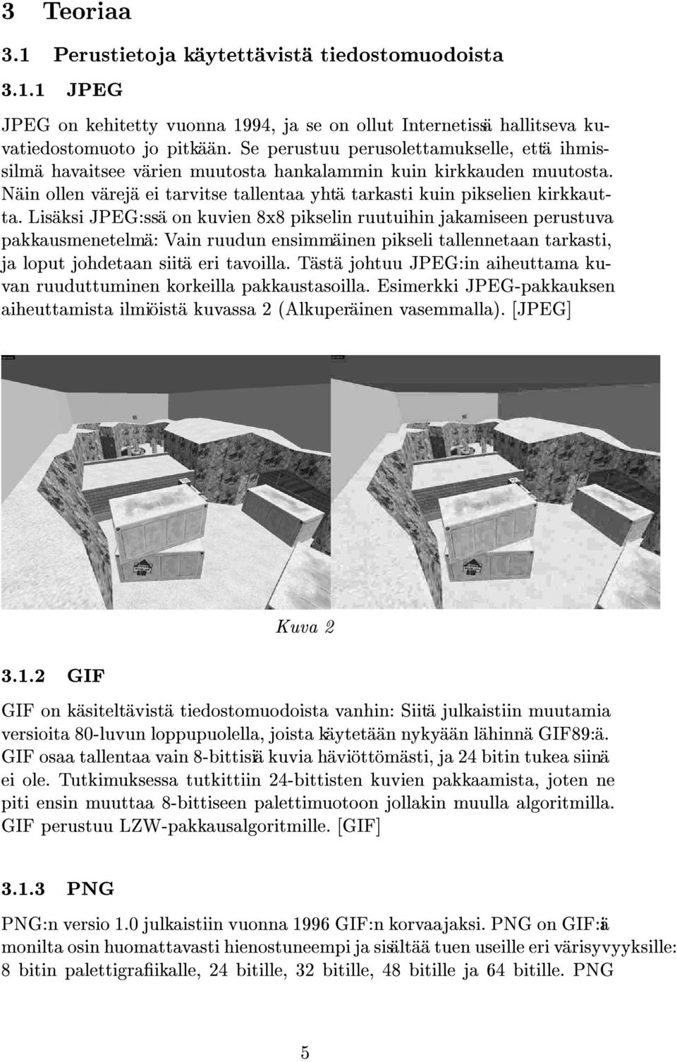 Lisaksi JPEG:ssa on kuvien 8x8 pikselin ruutuihin jakamiseen perustuva pakkausmenetelma: Vain ruudun ensimmainen pikseli tallennetaan tarkasti, ja loput johdetaan siita eri tavoilla.