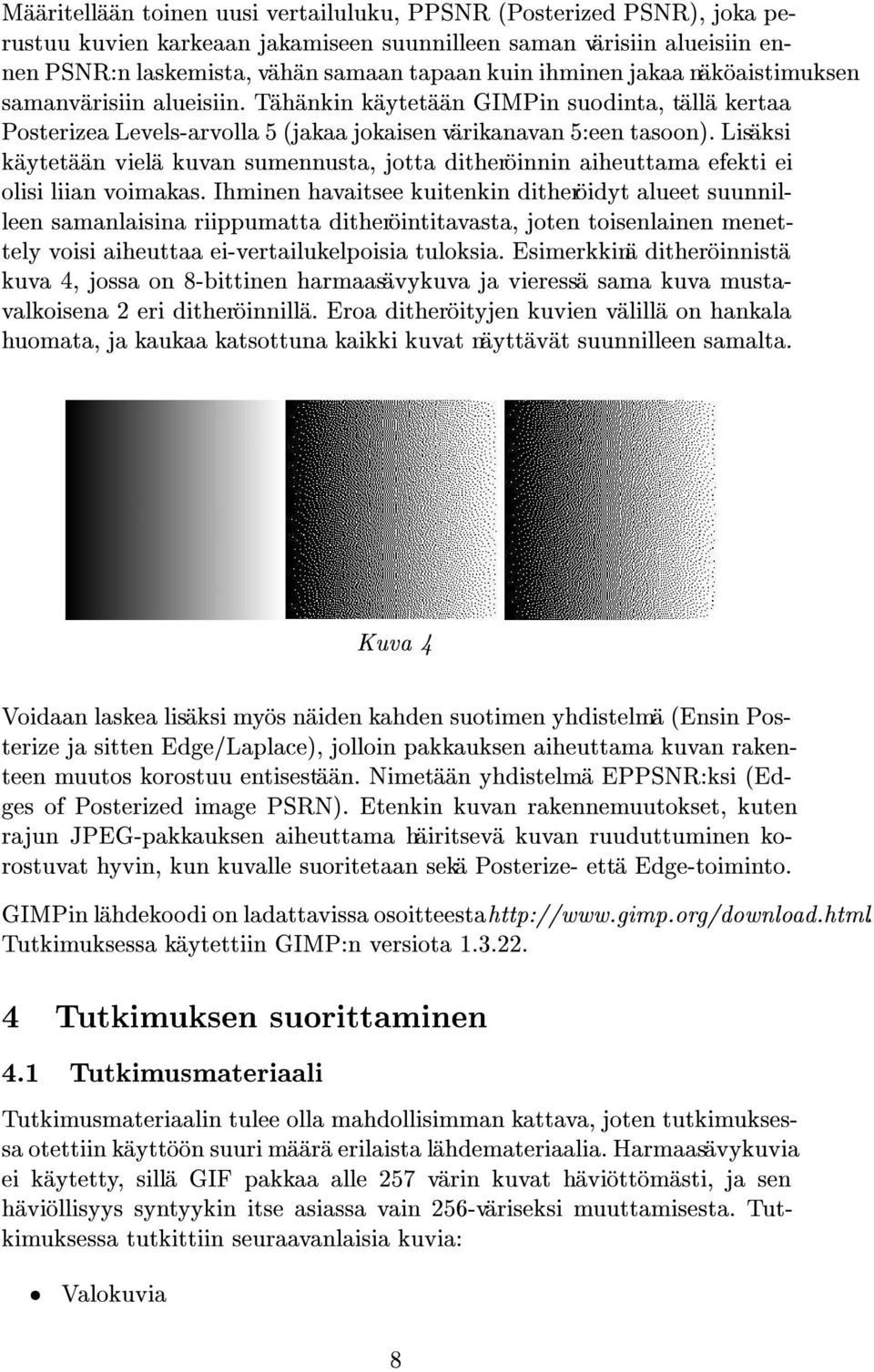 Lisaksi kaytetaan viela kuvan sumennusta, jotta ditheroinnin aiheuttama efekti ei olisi liian voimakas.