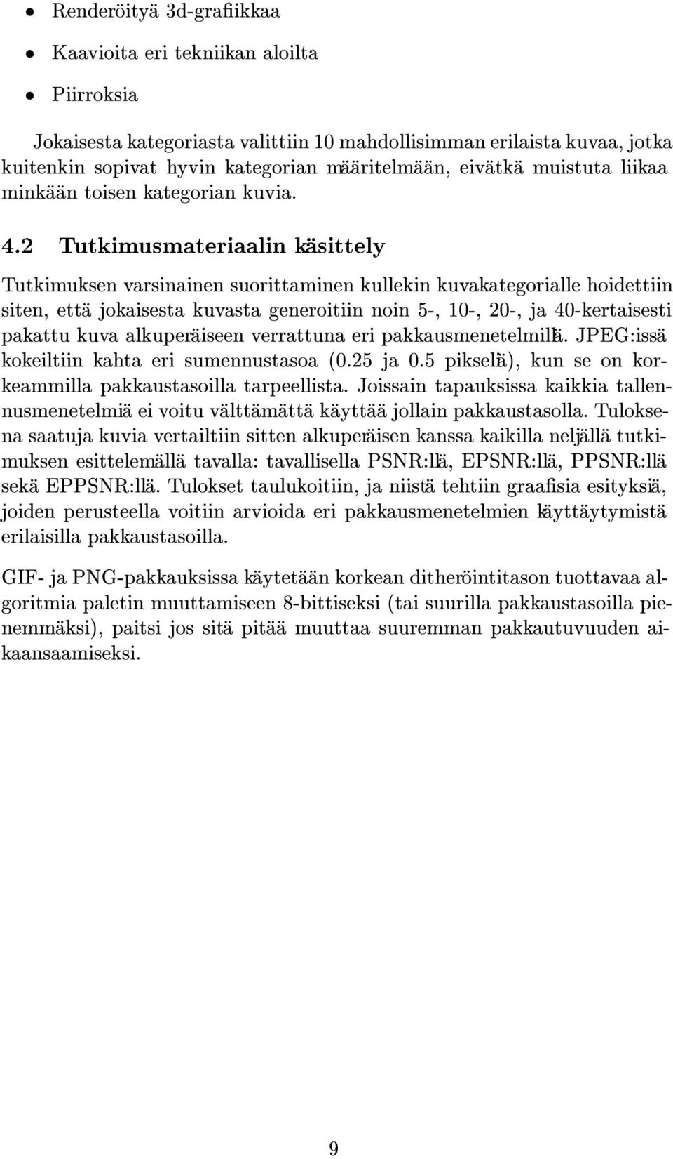 2 Tutkimusmateriaalin kasittely Tutkimuksen varsinainen suorittaminen kullekin kuvakategorialle hoidettiin siten, etta jokaisesta kuvasta generoitiin noin 5-, 10-, 20-, ja 40-kertaisesti pakattu kuva