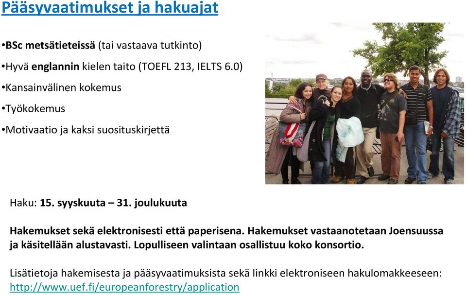 joulukuuta Hakemukset sekäelektronisesti ettäpaperisena. Hakemukset vastaanotetaan Joensuussa ja käsitellään alustavasti.