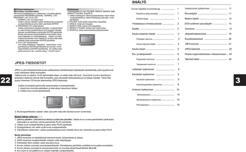 POGAM LIST (ohjelmalista) Valitse ohjelmoitava kappale ylös/alas -nuolipainikkeilla vasemmasta sarakkeesta ja siirrä kappale oikealla olevaan musiikkilistaan painamalla ENTE-painiketta.