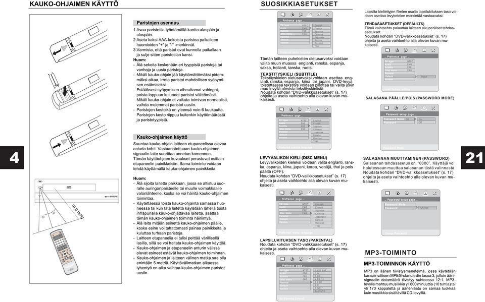 Avaa paristotila työntämällä kantta alaspäin ja ulospäin. 2.Aseta kaksi AAA-kokoista paristoa paikalleen huomioiden "+" ja "-" -merkinnät. 3.