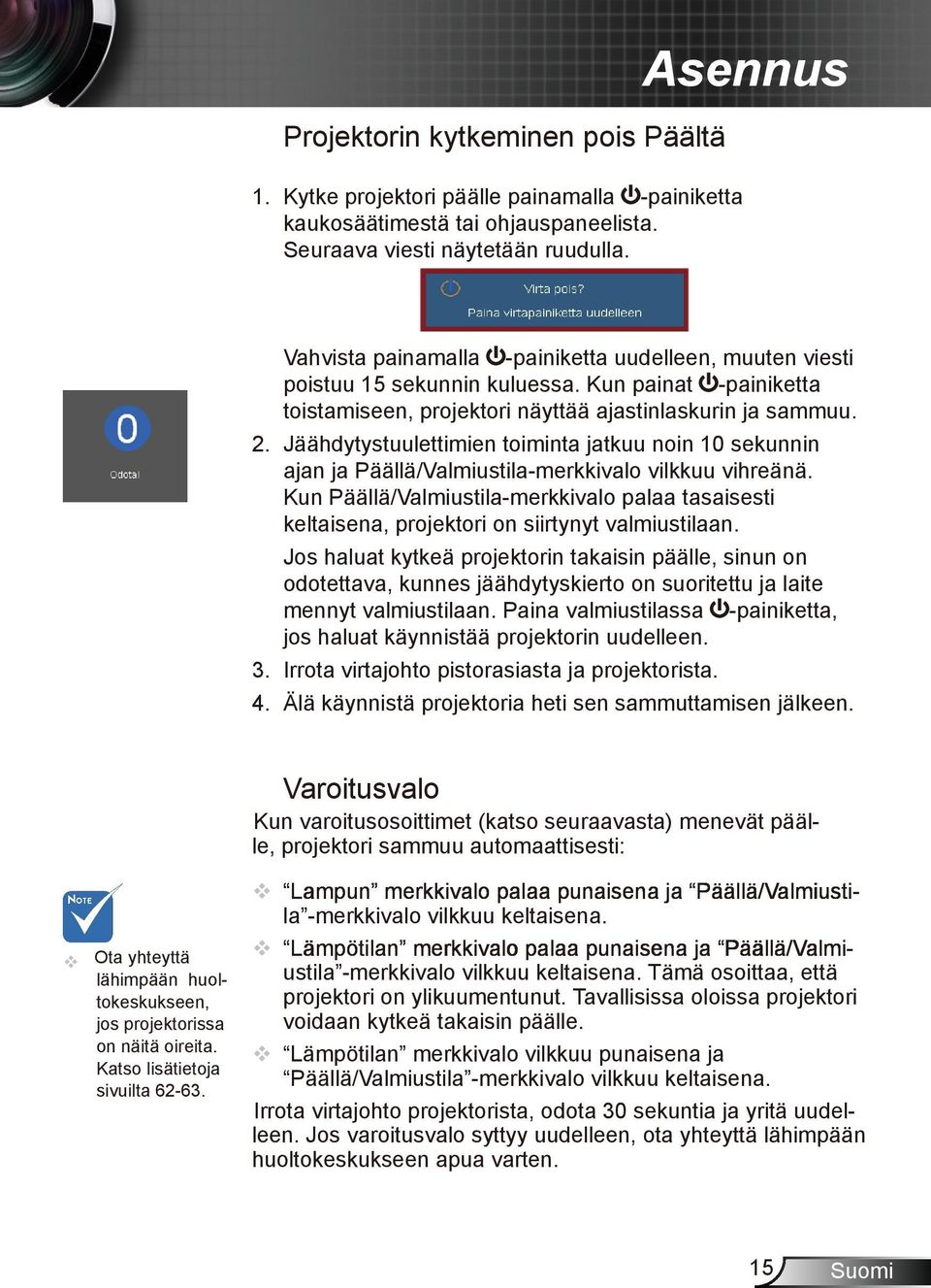 Jäähdytystuulettimien toiminta jatkuu noin 10 sekunnin ajan ja Päällä/Valmiustila-merkkivalo vilkkuu vihreänä.