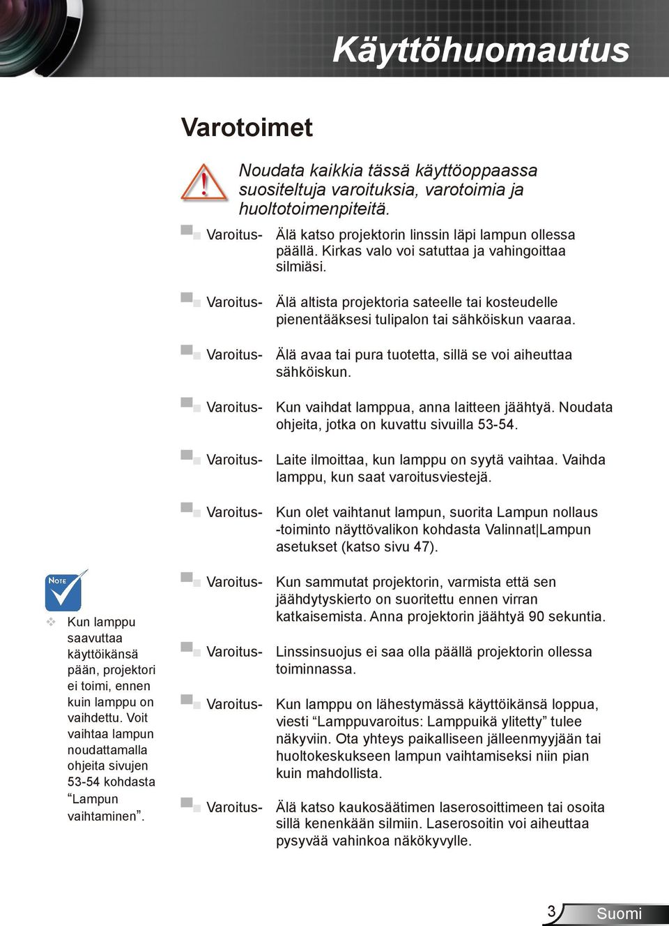 Varoitus- Älä avaa tai pura tuotetta, sillä se voi aiheuttaa sähköiskun. Varoitus- Kun vaihdat lamppua, anna laitteen jäähtyä. Noudata ohjeita, jotka on kuvattu sivuilla 53-54.