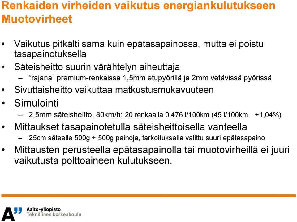 2,5mm säteisheitto, 80km/h: 20 renkaalla 0,476 l/100km (45 l/100km +1,04%) Mittaukset tasapainotetulla säteisheittoisella vanteella 25cm säteelle 500g +