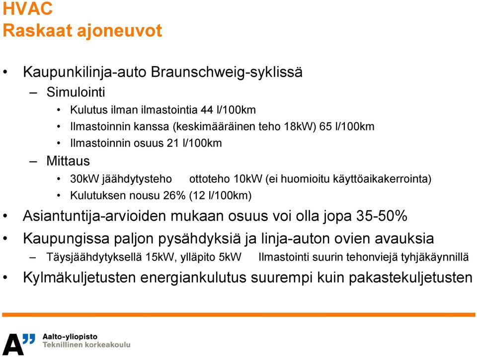 (ei huomioitu käyttöaikakerrointa) Asiantuntija arvioiden mukaan osuus voi olla jopa 35 50% Kaupungissa paljon pysähdyksiä ja linja auton ovien