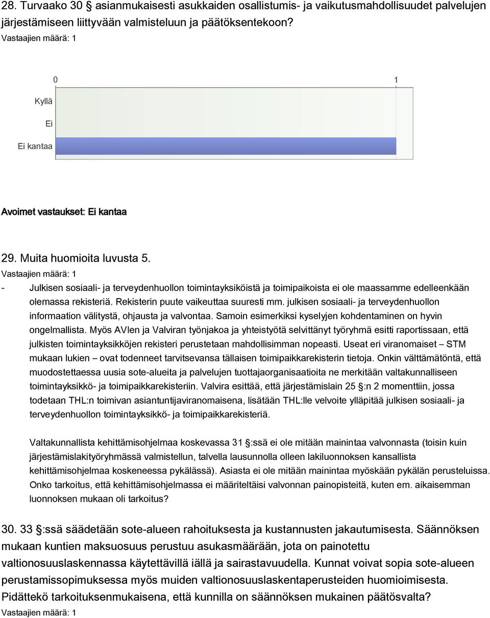 julkisen sosiaali- ja terveydenhuollon informaation välitystä, ohjausta ja valvontaa. Samoin esimerkiksi kyselyjen kohdentaminen on hyvin ongelmallista.