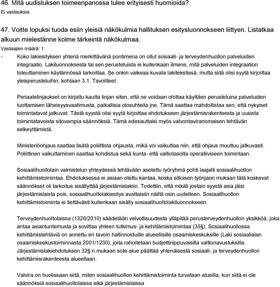 Lakiluonnoksesta tai sen perusteluista ei kuitenkaan ilmene, mitä palveluiden integraation toteuttaminen käytännössä tarkoittaa.