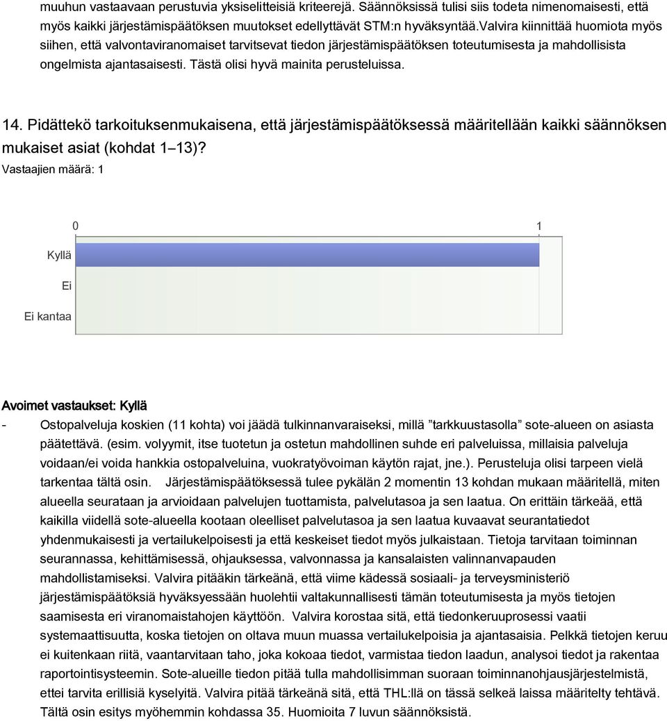 Tästä olisi hyvä mainita perusteluissa. 14. Pidättekö tarkoituksenmukaisena, että järjestämispäätöksessä määritellään kaikki säännöksen mukaiset asiat (kohdat 1 13)?