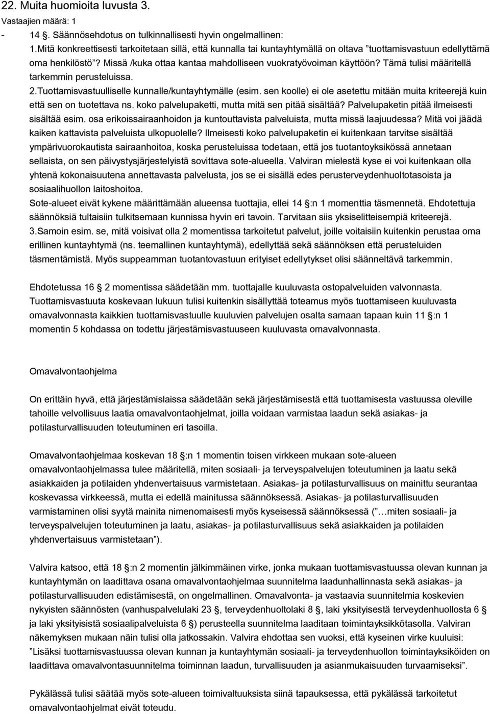 Tämä tulisi määritellä tarkemmin perusteluissa. 2.Tuottamisvastuulliselle kunnalle/kuntayhtymälle (esim. sen koolle) ei ole asetettu mitään muita kriteerejä kuin että sen on tuotettava ns.