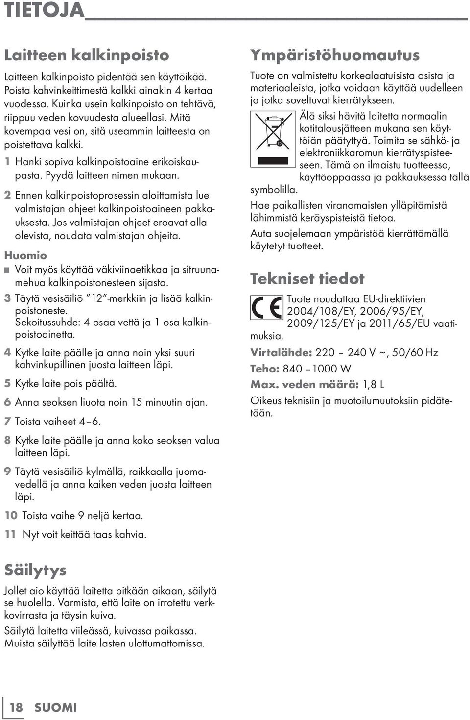 Pyydä laitteen nimen mukaan. 2 Ennen kalkinpoistoprosessin aloittamista lue valmistajan ohjeet kalkinpoistoaineen pakkauksesta.