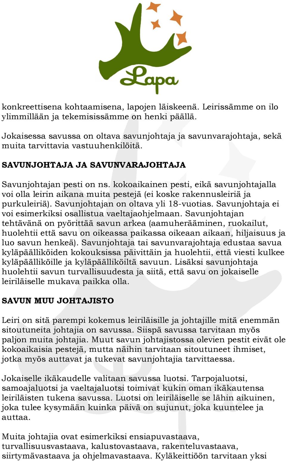 kokoaikainen pesti, eikä savunjohtajalla voi olla leirin aikana muita pestejä (ei koske rakennusleiriä ja purkuleiriä). Savunjohtajan on oltava yli 18-vuotias.