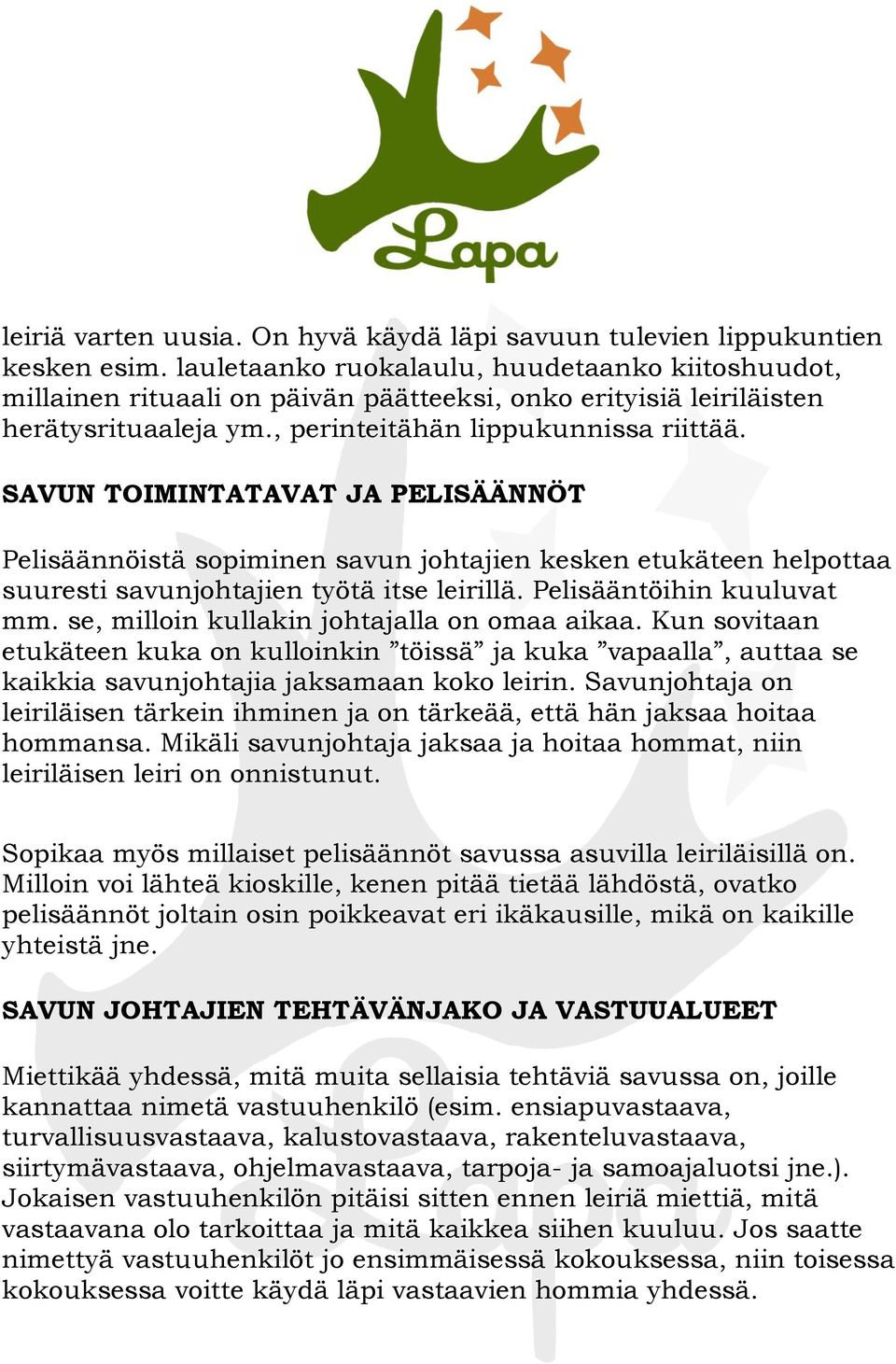 SAVUN TOIMINTATAVAT JA PELISÄÄNNÖT Pelisäännöistä sopiminen savun johtajien kesken etukäteen helpottaa suuresti savunjohtajien työtä itse leirillä. Pelisääntöihin kuuluvat mm.