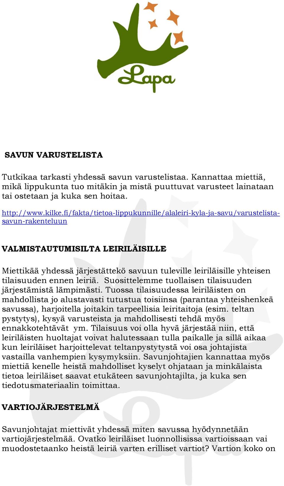 fi/fakta/tietoa-lippukunnille/alaleiri-kyla-ja-savu/varustelistasavun-rakenteluun VALMISTAUTUMISILTA LEIRILÄISILLE Miettikää yhdessä järjestättekö savuun tuleville leiriläisille yhteisen tilaisuuden