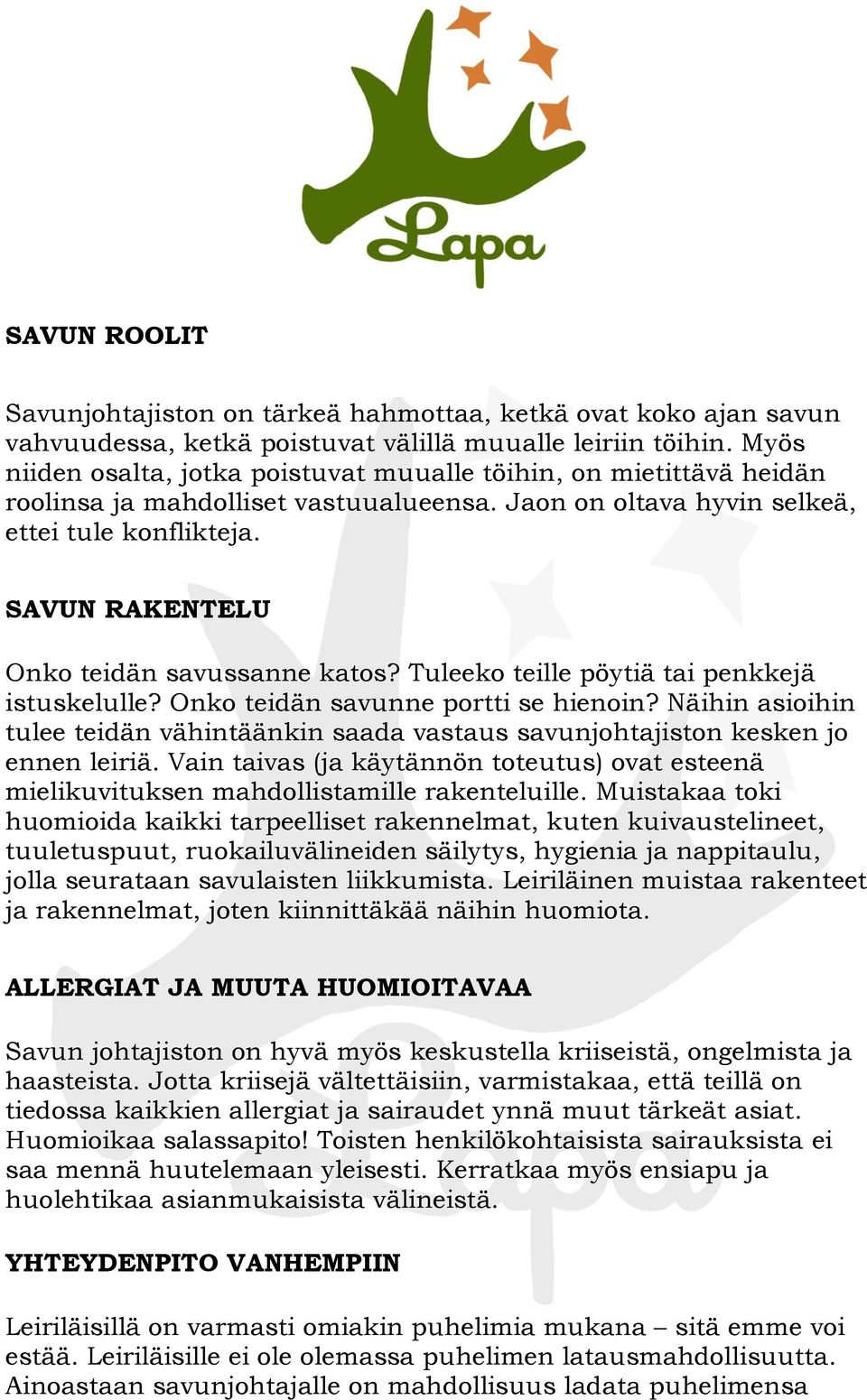 SAVUN RAKENTELU Onko teidän savussanne katos? Tuleeko teille pöytiä tai penkkejä istuskelulle? Onko teidän savunne portti se hienoin?