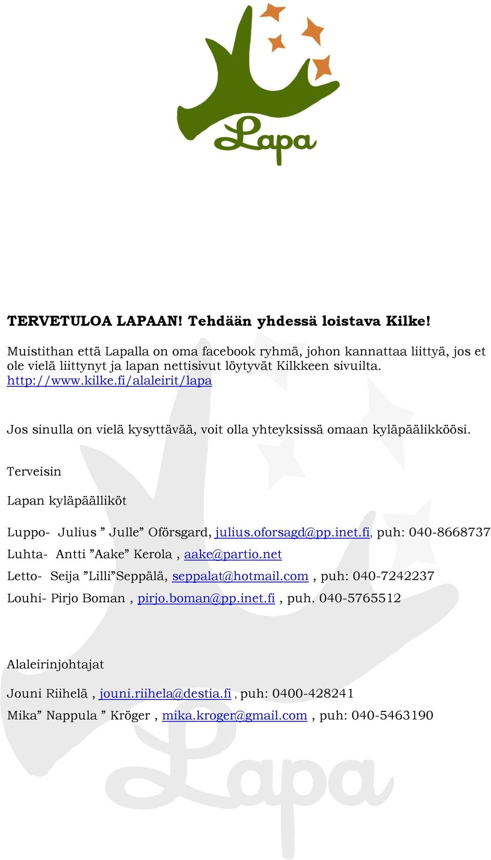 fi/alaleirit/lapa Jos sinulla on vielä kysyttävää, voit olla yhteyksissä omaan kyläpäälikköösi. Terveisin Lapan kyläpäälliköt Luppo- Julius Julle Oförsgard, julius.oforsagd@pp.inet.
